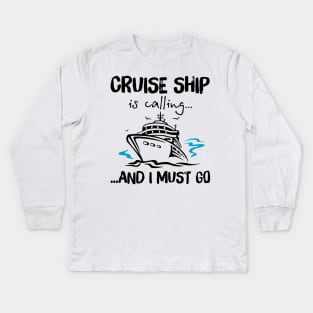 Cruise Ship Is Calling And I Must Go Kids Long Sleeve T-Shirt